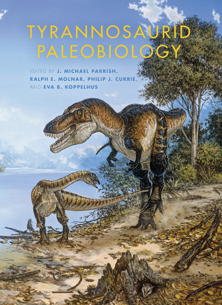 Tyrannosaurid Paleobiology J Michael Parrish Ralph E Molnar Philip J Currie Eva B Koppelhus
