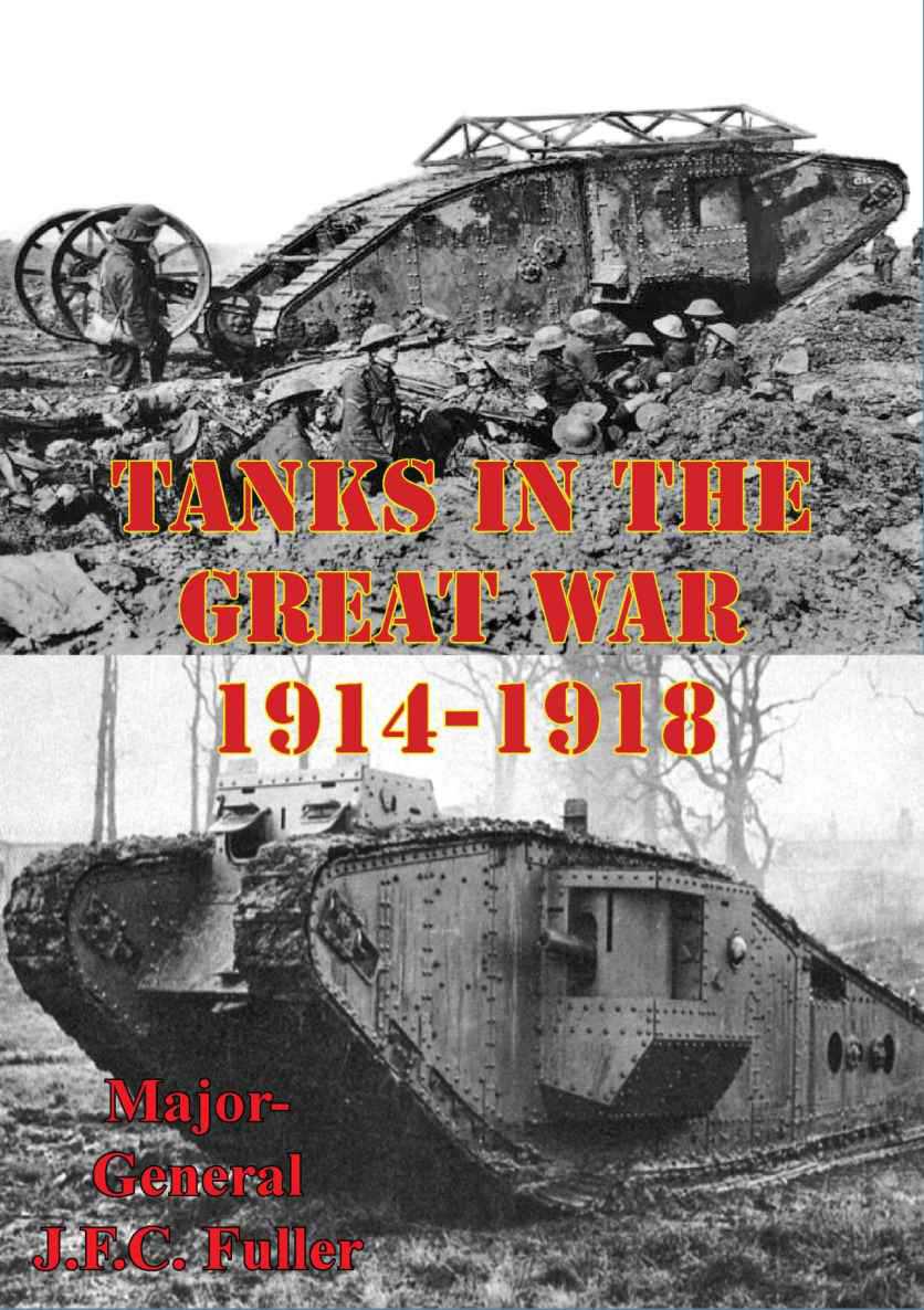 Tanks In The Great War 19141918 Illustrated Edition Fuller Dso