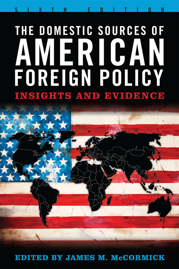 The Domestic Sources Of American Foreign Policy James M Mccormick