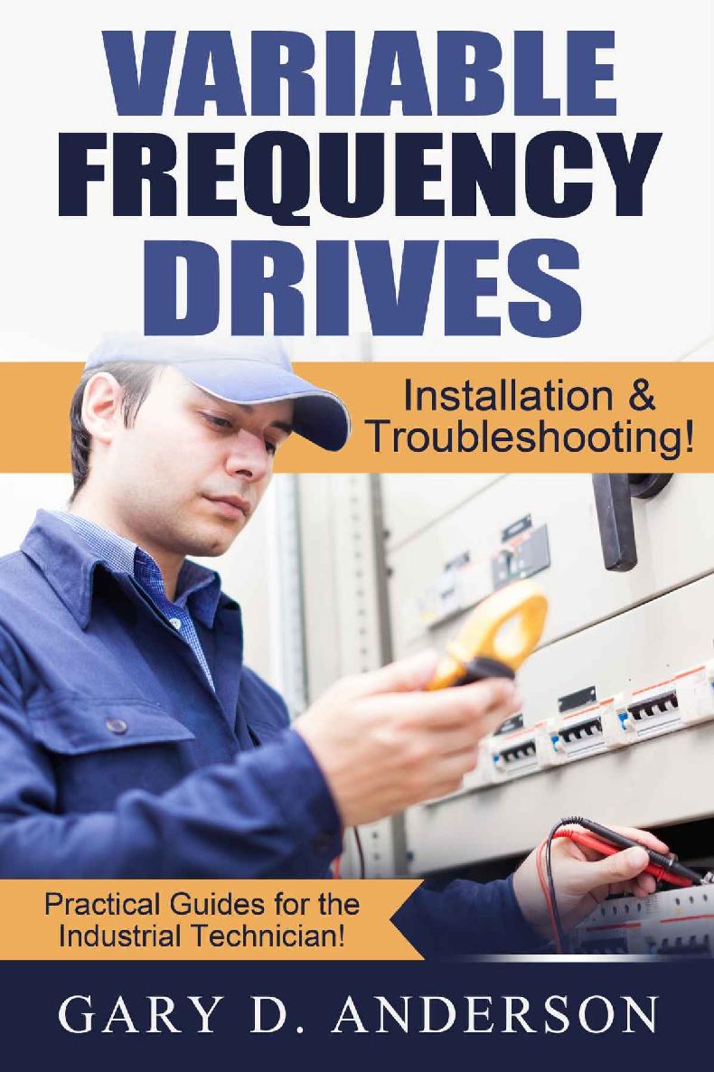 Variable Frequency Drives Installation Troubleshooting Practical Guides For The Industrial Technician Book 2 Gary Anderson