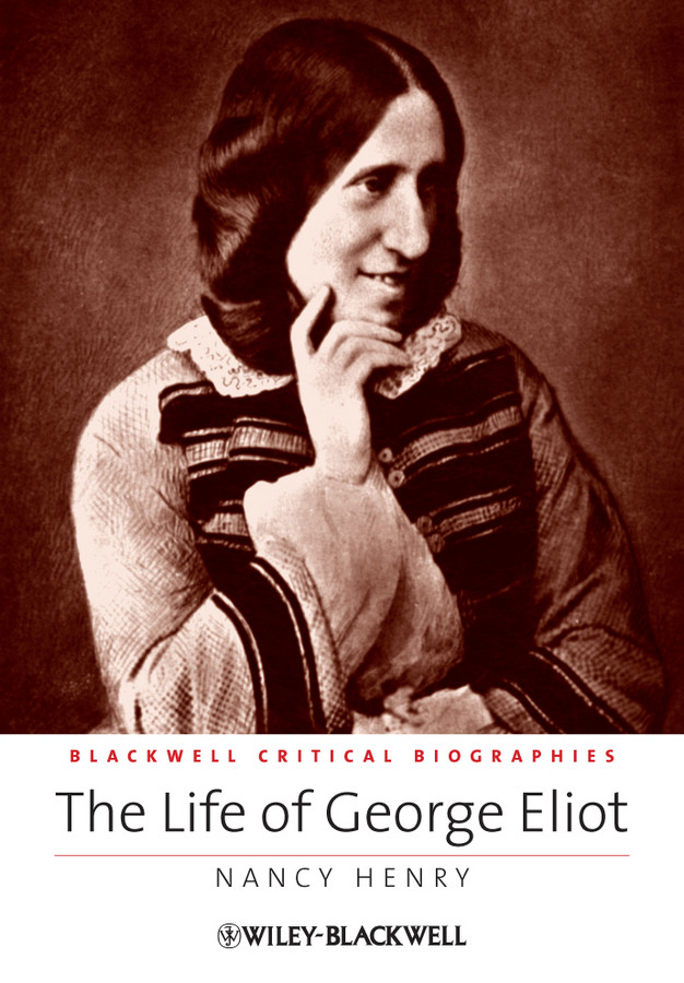 The Life Of George Eliot Nancy Henry