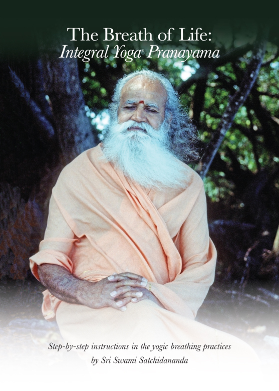 The Breath Of Life Integral Yoga Pranayama Stepbystep Instructions In The Yogic Breathing Practices Satchidananda