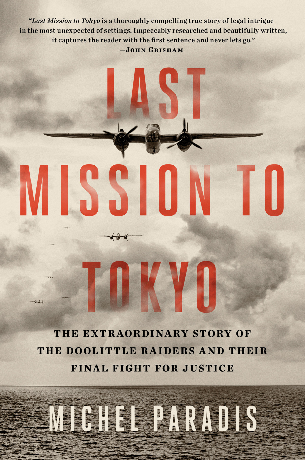 Last Mission To Tokyo The Extraordinary Story Of The Doolittle Raiders And Their Final Fight For Justice Michel Paradis