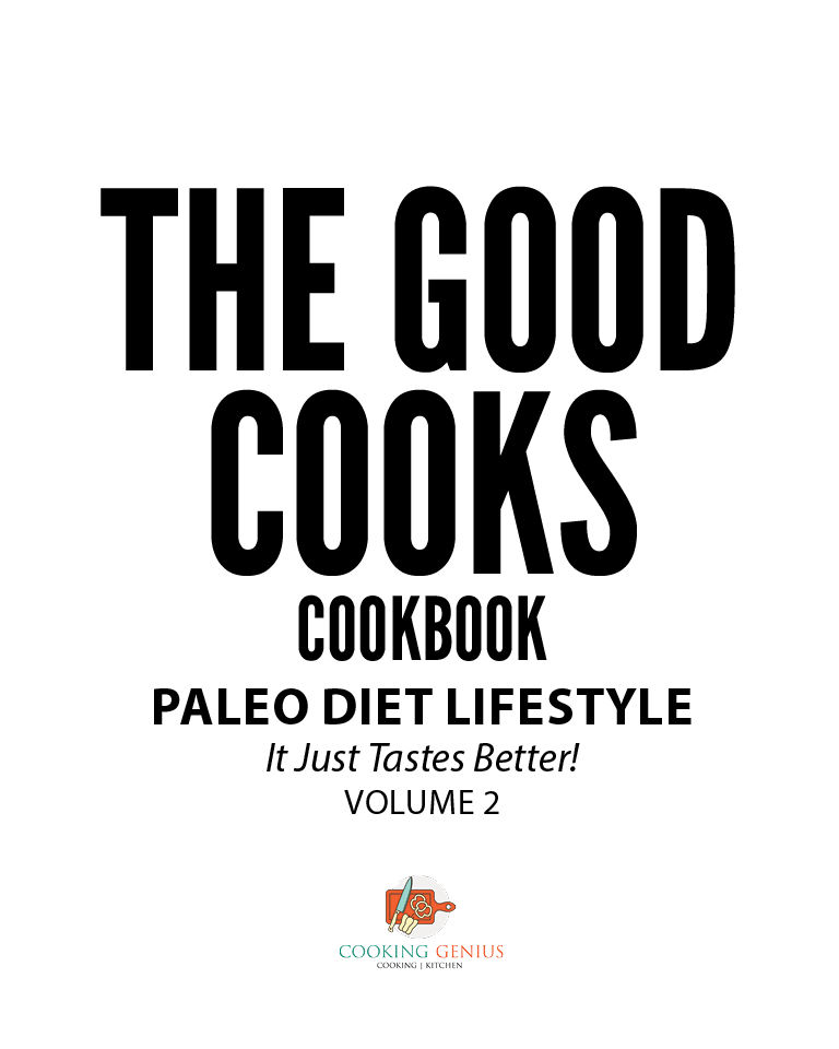The Good Cooks Cookbook Paleo Diet Lifestyle It Just Tastes Better Volume 2 Cooking Genius