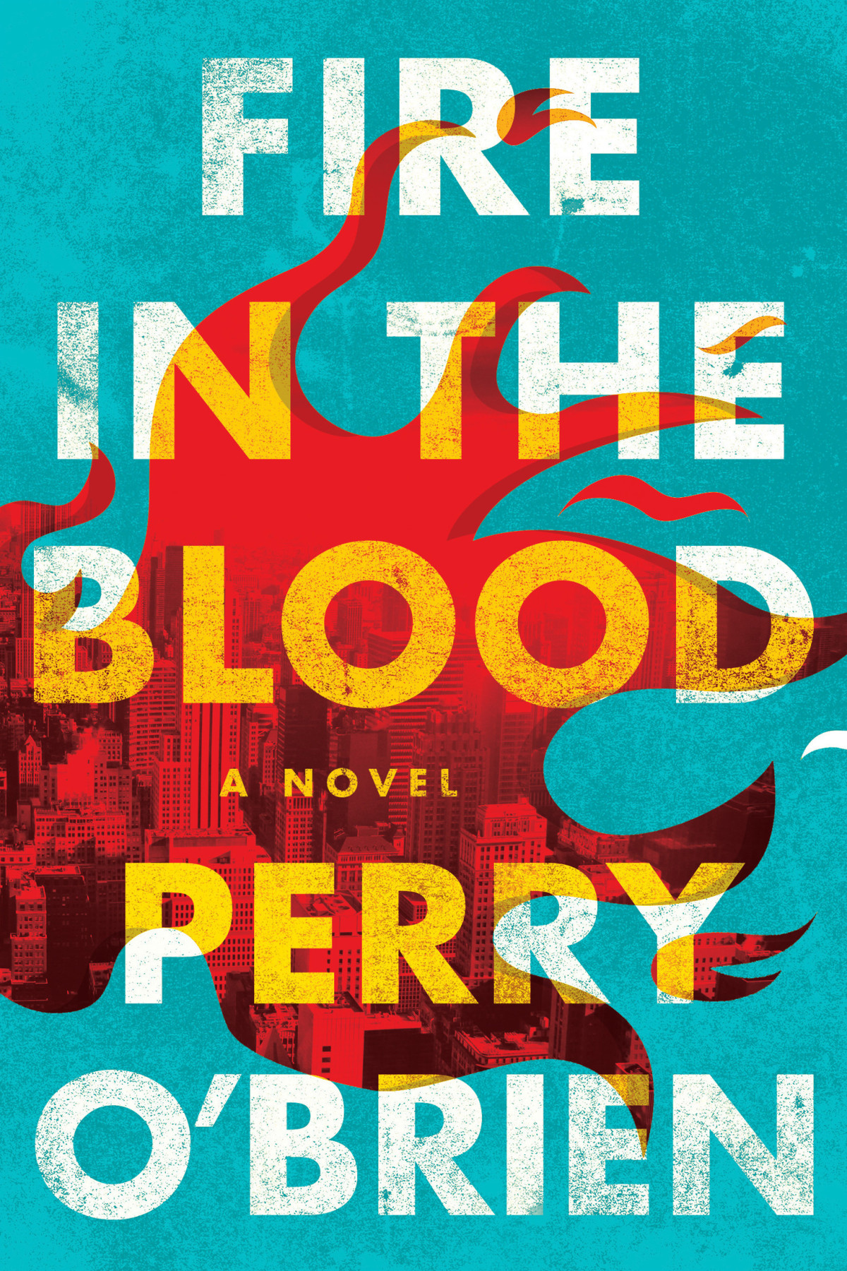 Fire In The Blood A Novel Perry Obrien