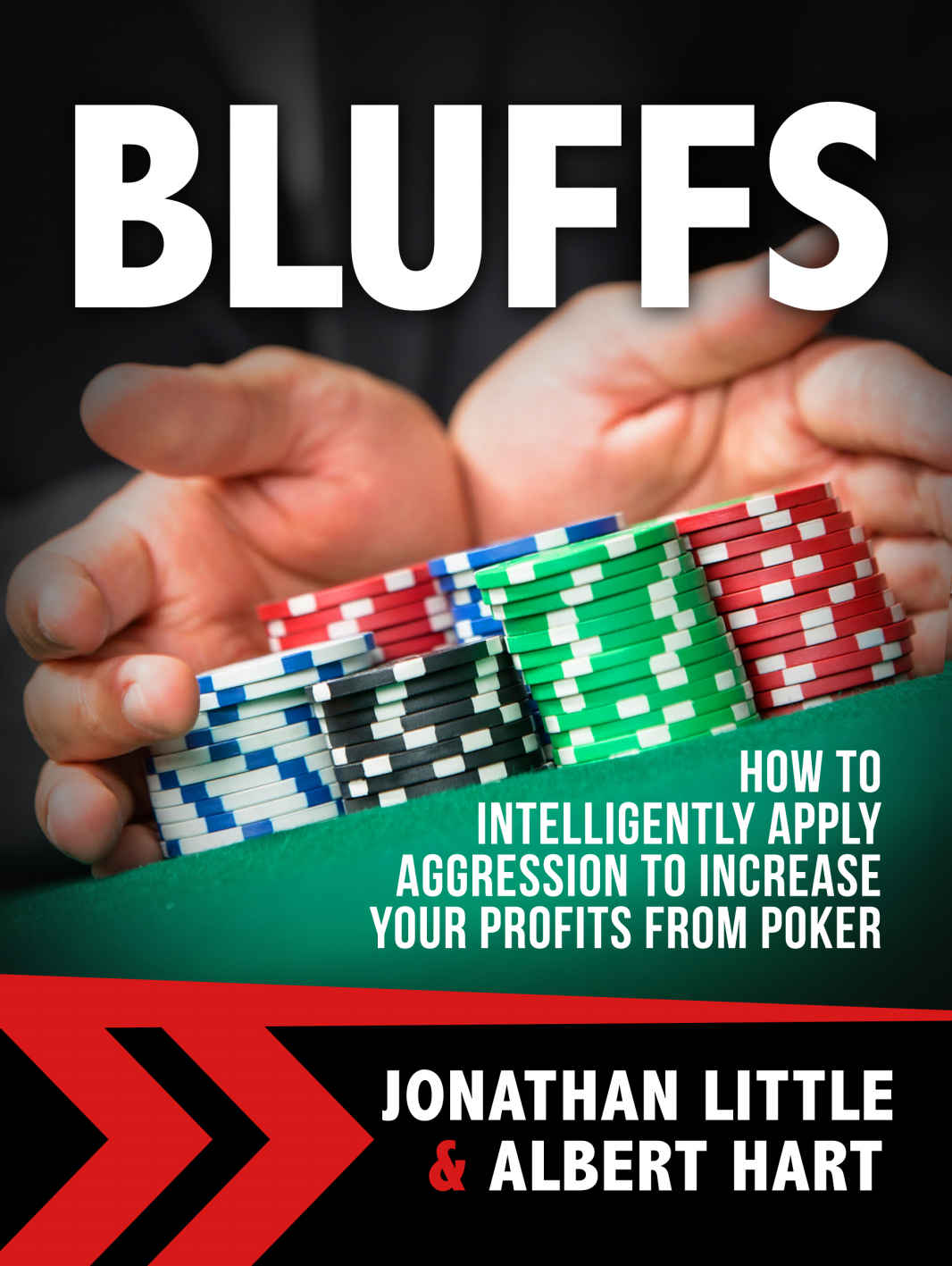 Bluffs How To Intelligently Apply Aggression To Increase Your Profits From Poker Jonathan Little Albert Hart