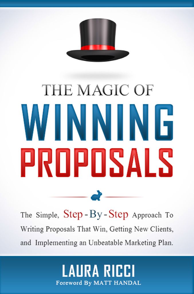 The Magic Of Winning Proposals The Simple Stepbystep Approach To Writing Proposals That Win Getting New Clients And Implementing An Unbeatable Marketing Plan Laura Ricci