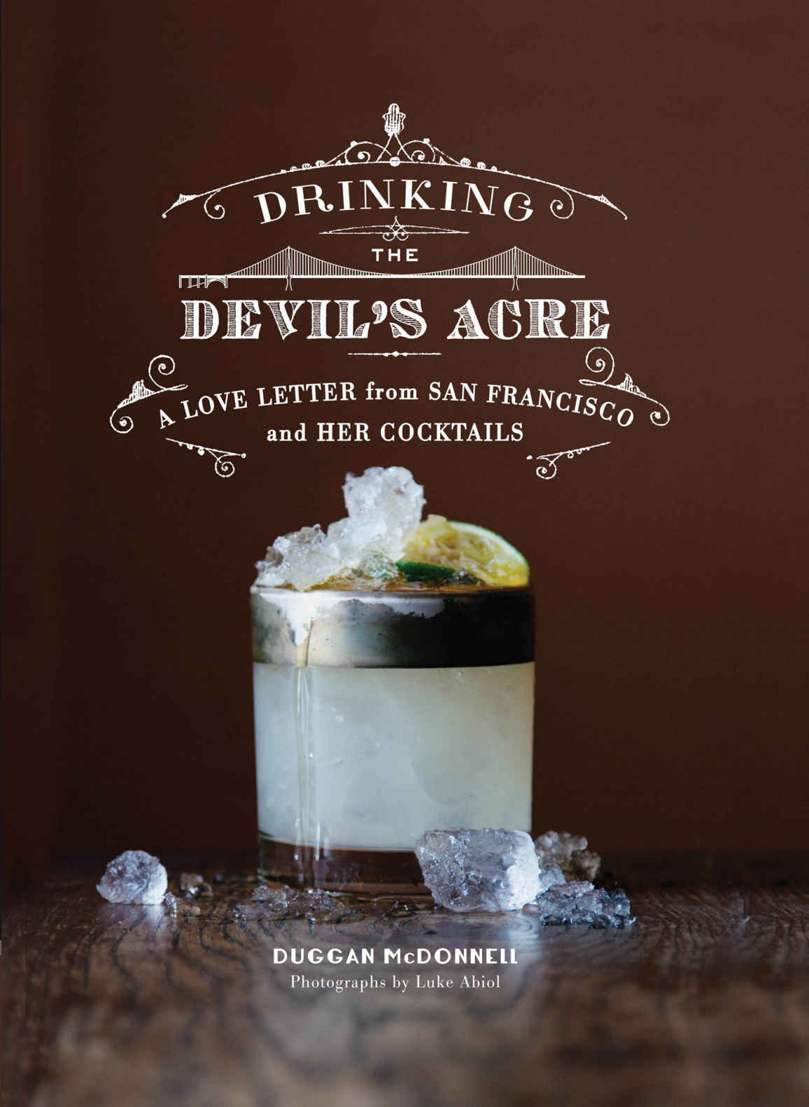 Drinking The Devils Acre A Love Letter From San Francisco And Her Cocktails Duggan Mcdonnell