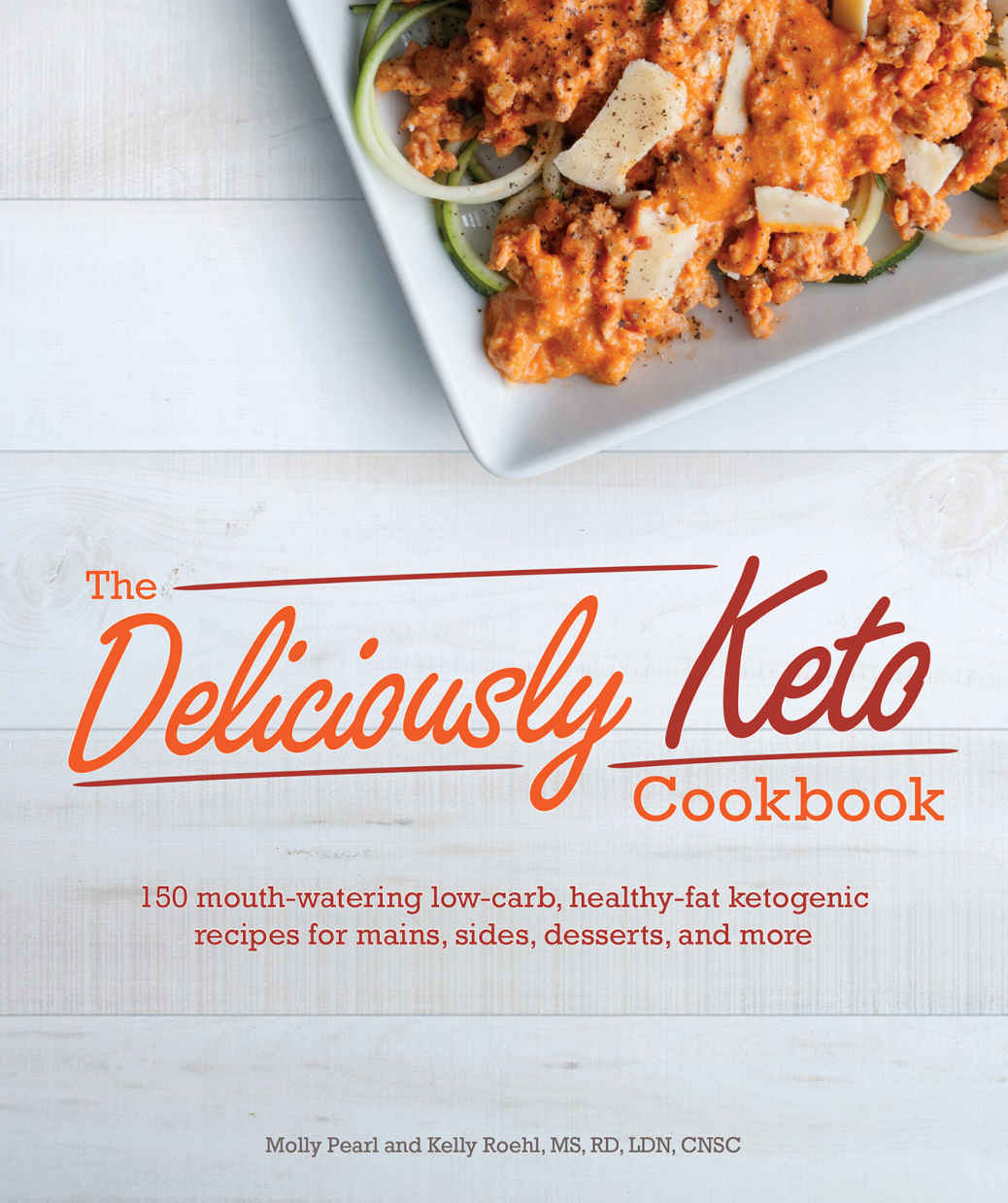 The Deliciously Keto Cookbook Molly Pearl Kelly Roehl