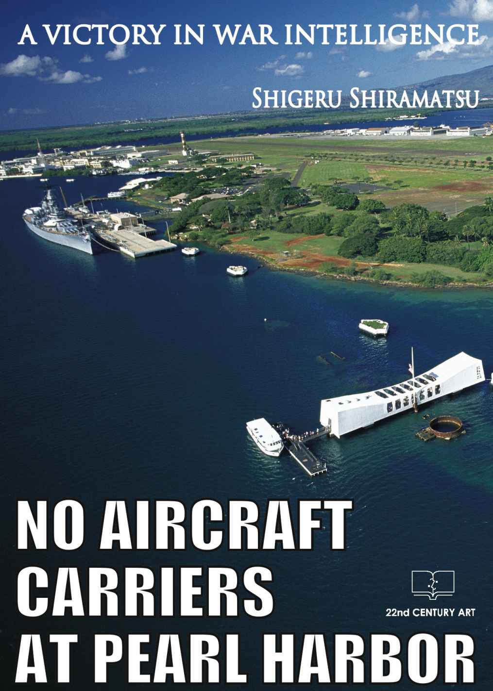 No Aircraft Carriers At Pearl Harbor A Victory In War Intelligence Shigeru Shiramatsu