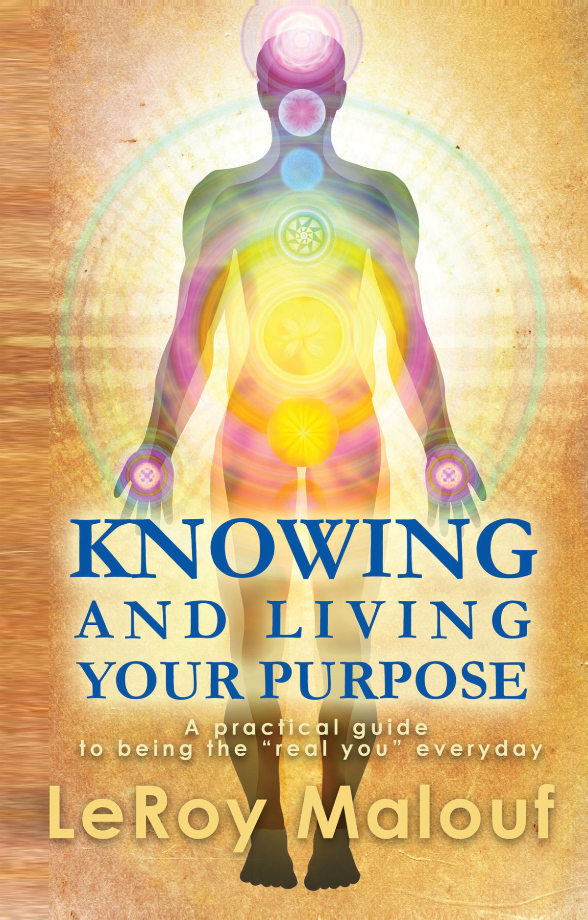 Knowing And Living Your Purpose A Practical Guide To Being The Real You Everyday Malouf