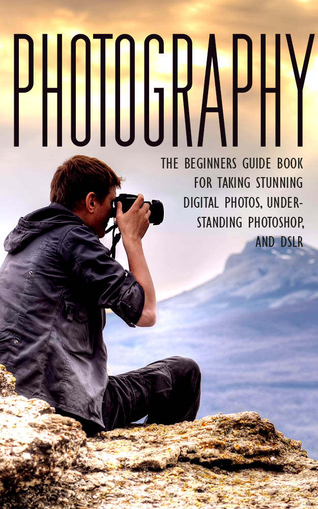 Photography The Beginners Photography Guide Book For Taking Stunning Digial Photos Understanding Photoshop Dslr Photography For Beginners Photography Photography Guide Dslr Photoshop John Scout