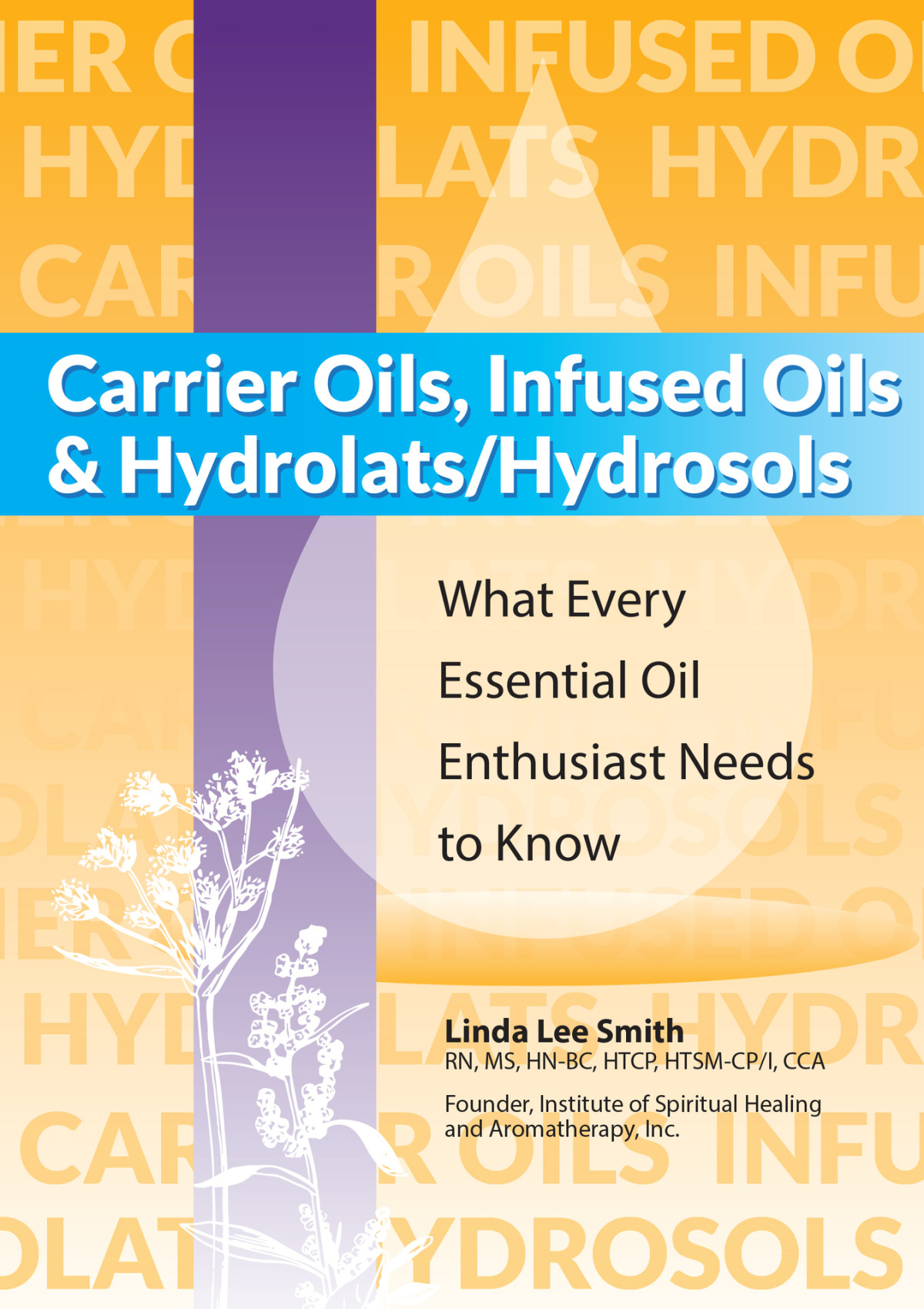 Carrier Oils Infused Oils And Hydrolatshydrosols What Every Essential Oil Enthusiast Needs To Know Smith