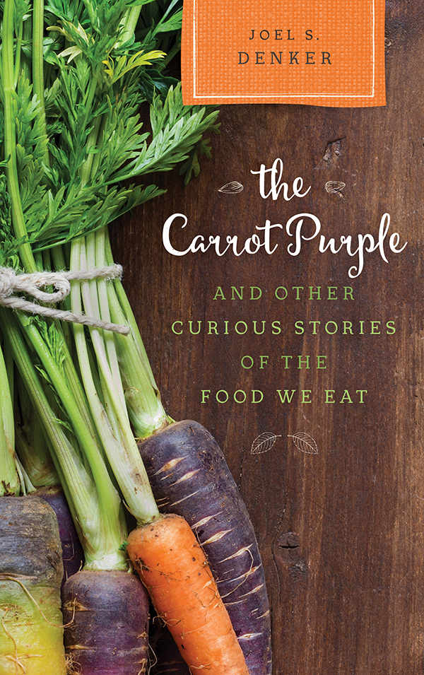 The Carrot Purple And Other Curious Stories Of The Food We Eat Rowman Littlefield Studies In Food And Gastronomy Joel S Denker