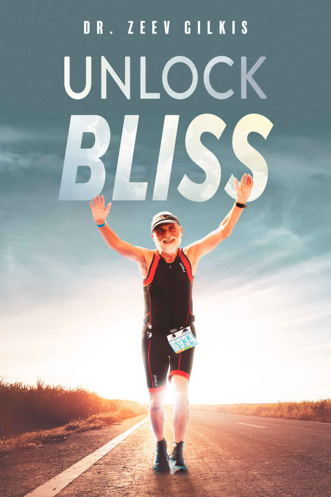 Unlock Bliss A Memoir Of Getting Happier Younger Than Ever Book 3 Dr Zeev Gilkis