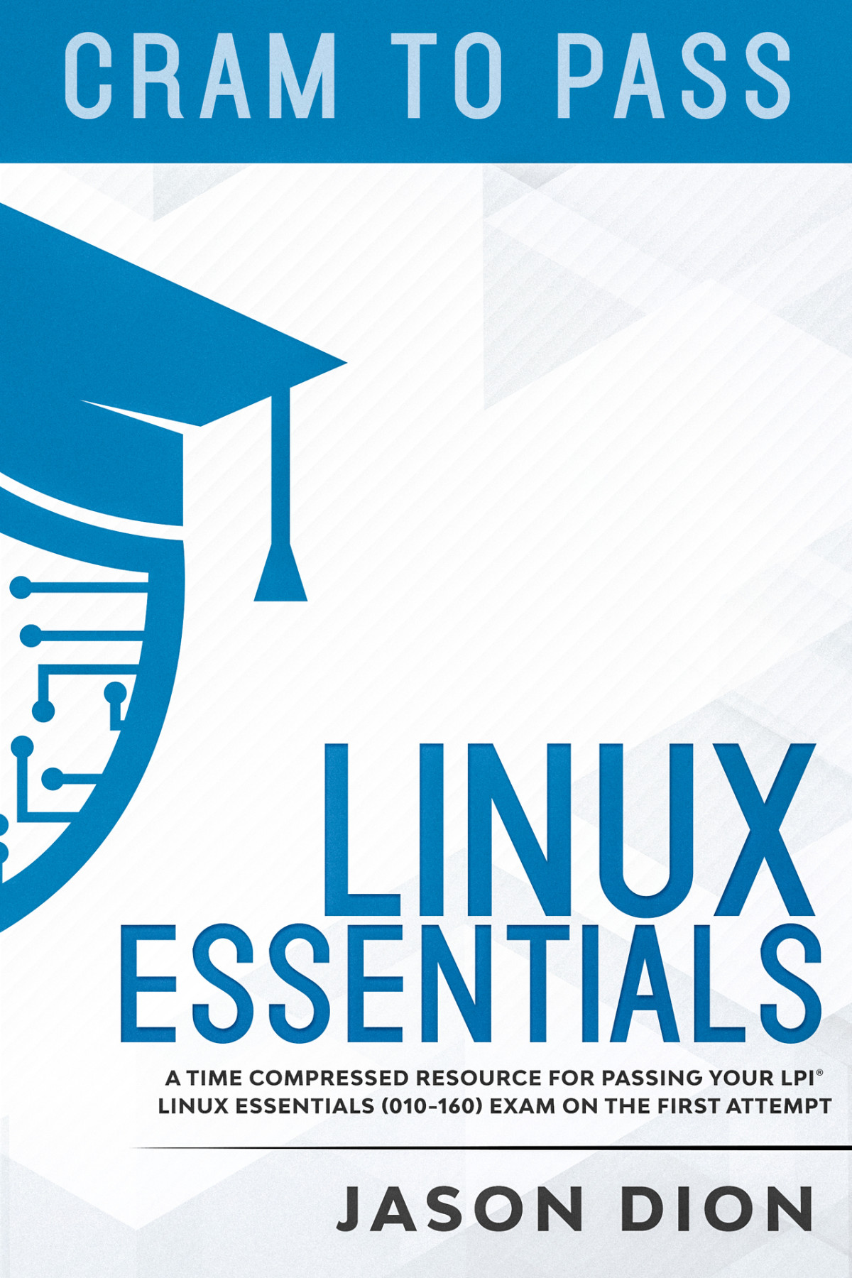 Linux Essentials 010160 A Time Compressed Resource To Passing The Lpi Linux Essentials Exam On Your First Attempt Dion