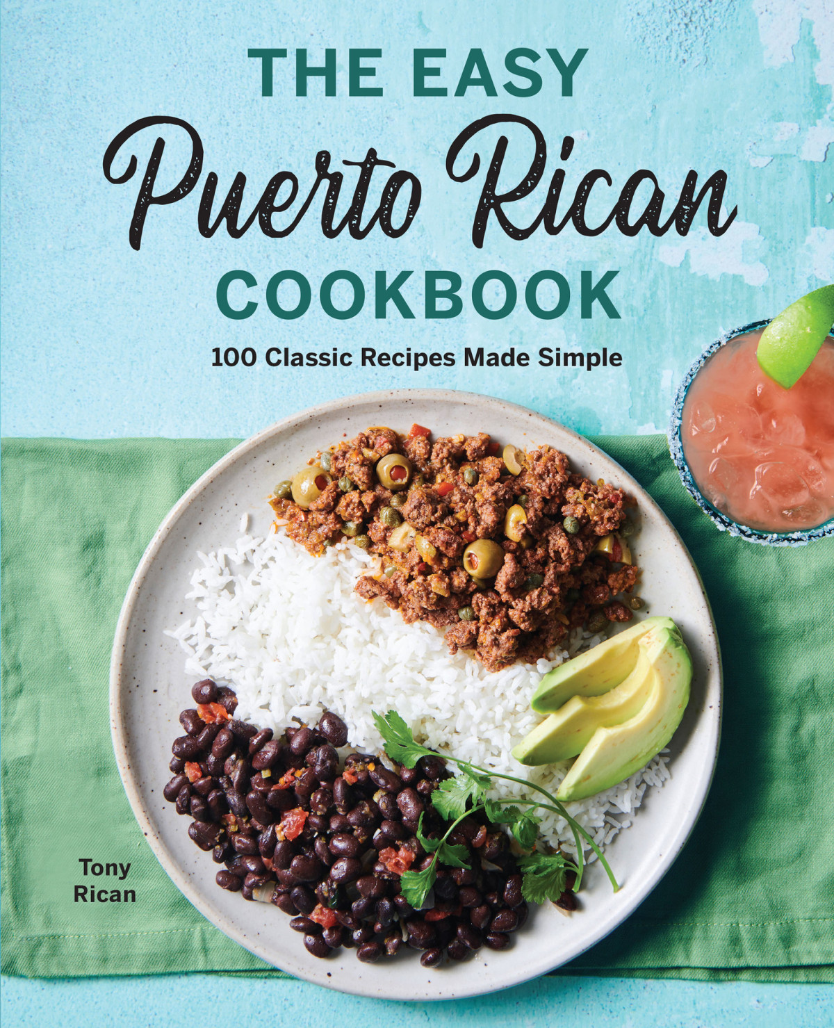 The Easy Puerto Rican Cookbook 100 Classic Recipes Made Simple Rican