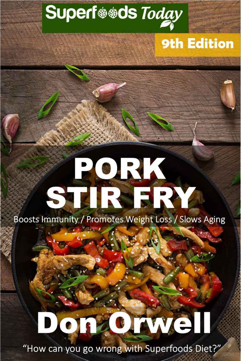 Pork Stir Fry Over 90 Quick Easy Gluten Free Low Cholesterol Whole Foods Recipes Full Of Antioxidants Phytochemicals Don Orwell