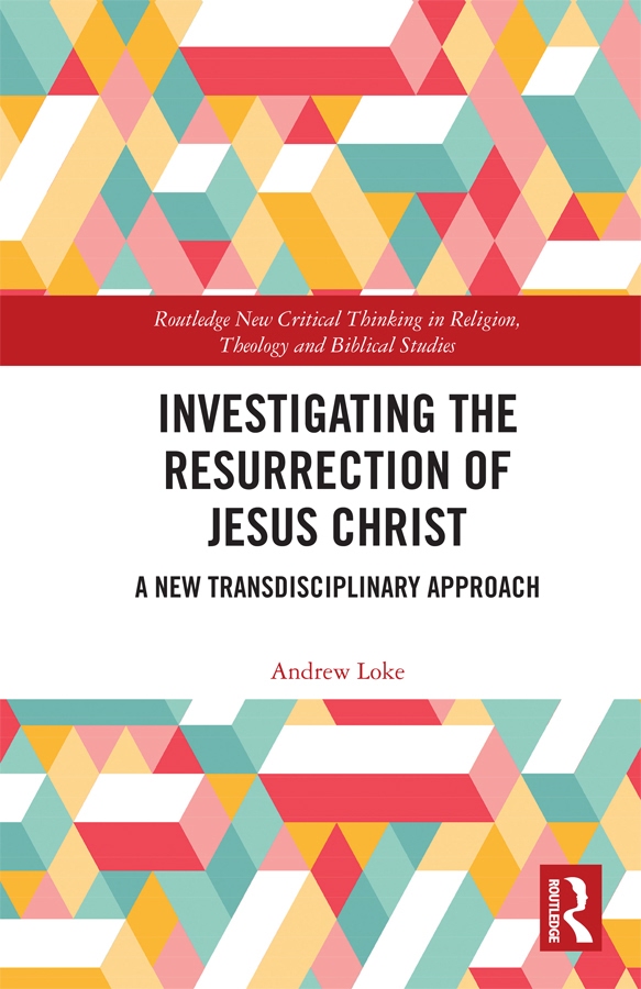 Investigating The Resurrection Of Jesus Christ A New Transdisciplinary Approach Andrew Loke