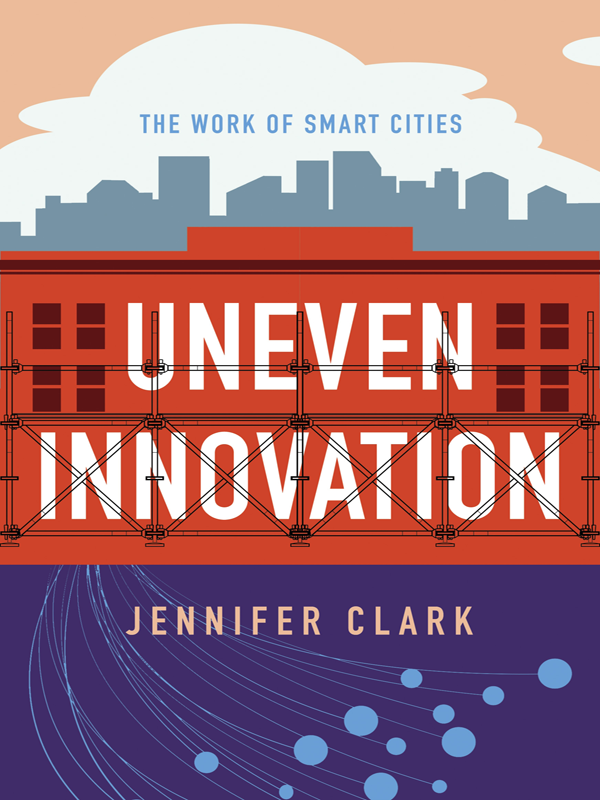 Uneven Innovation The Work Of Smart Cities Jennifer Clark