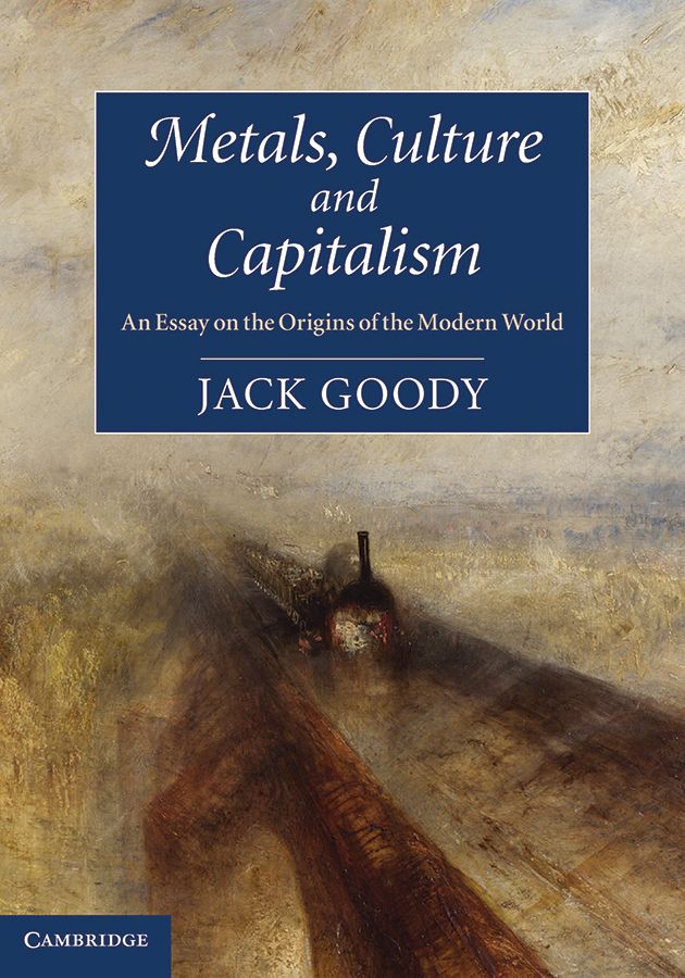 Metals Culture And Capitalism Jack Goody