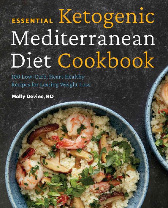 Essential Ketogenic Mediterranean Diet Cookbook 100 Lowcarb Hearthealthy Recipes For Lasting Weight Loss Molly Devine Rd
