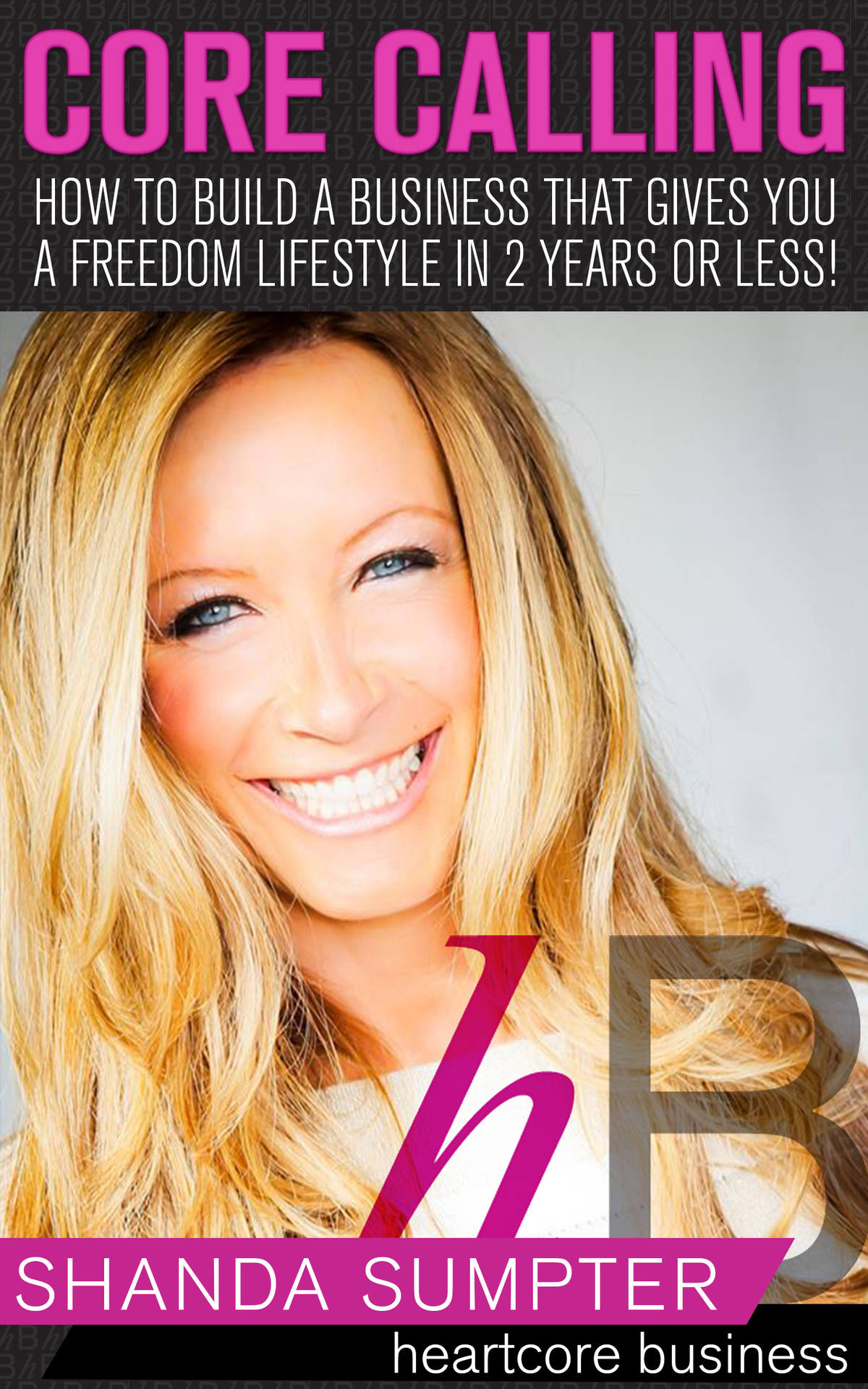 Core Calling How To Build A Business That Gives You A Freedom Lifestyle In 2 Years Or Less Sumpter