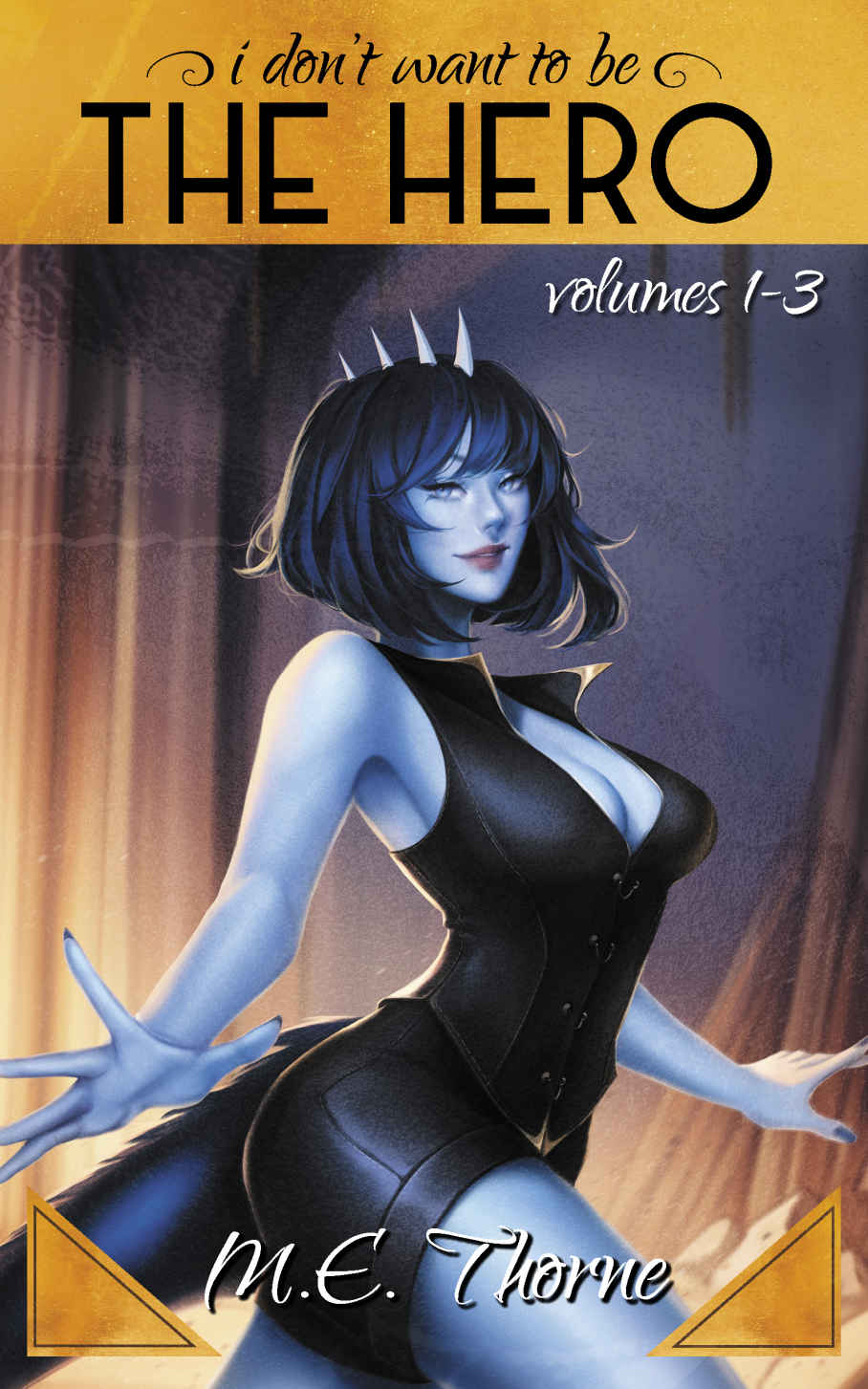 I Dont Want To Be The Hero Omnibus 1 Books 13 M E Thorne