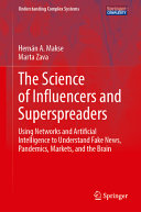 The Science Of Influencers And Superspreaders Using Networks And Artificial Intelligence To Understand Fake News Pandemics Markets And The Brain 1st Edition Hernn A Makse