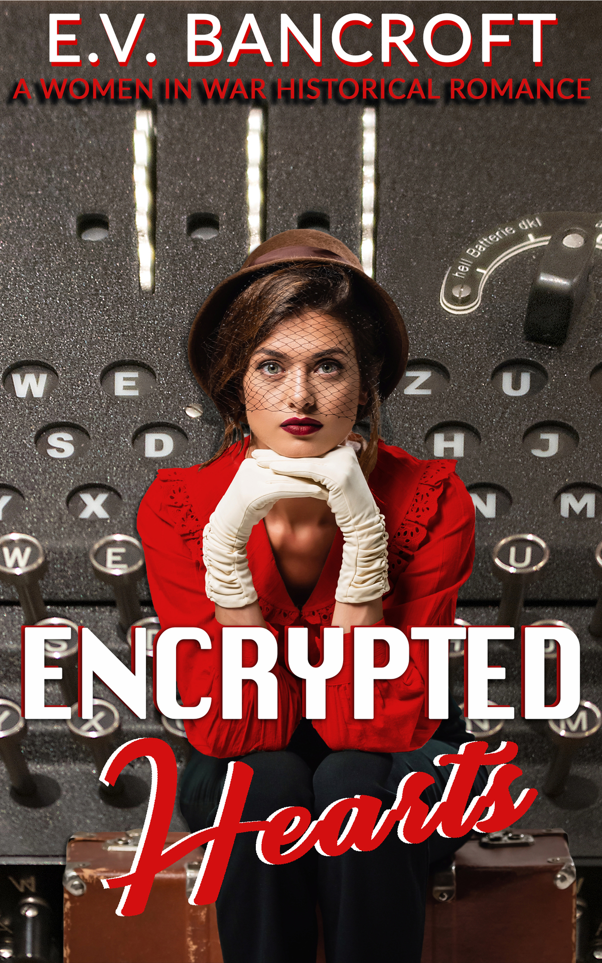 Encrypted Hearts A Women In War Historical Romance Book 3 Ev Bancroft
