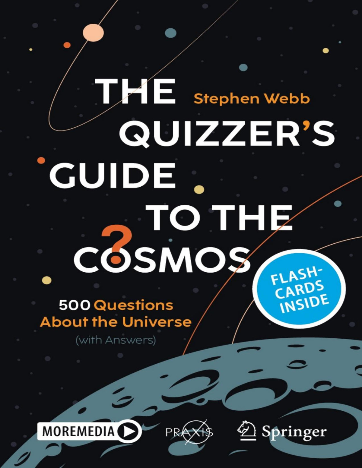 The Quizzers Guide To The Cosmos 500 Questions About The Universe Stephen Webb