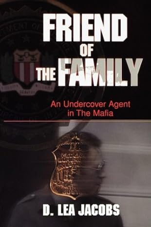 Friend Of The Family An Undercover Agent In The Mafia D Lea Jacobs