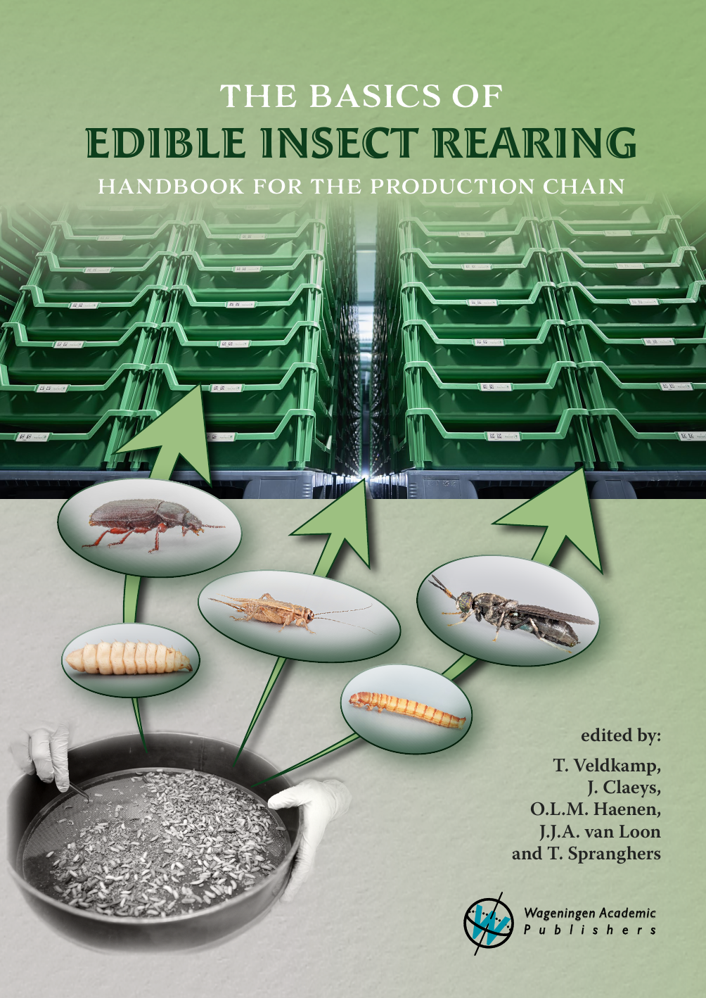 The Basics Of Edible Insect Rearing Handbook For The Production Chain T Veldkamp J Claeys Olm Haenen Jja Van Loon T Spranghers