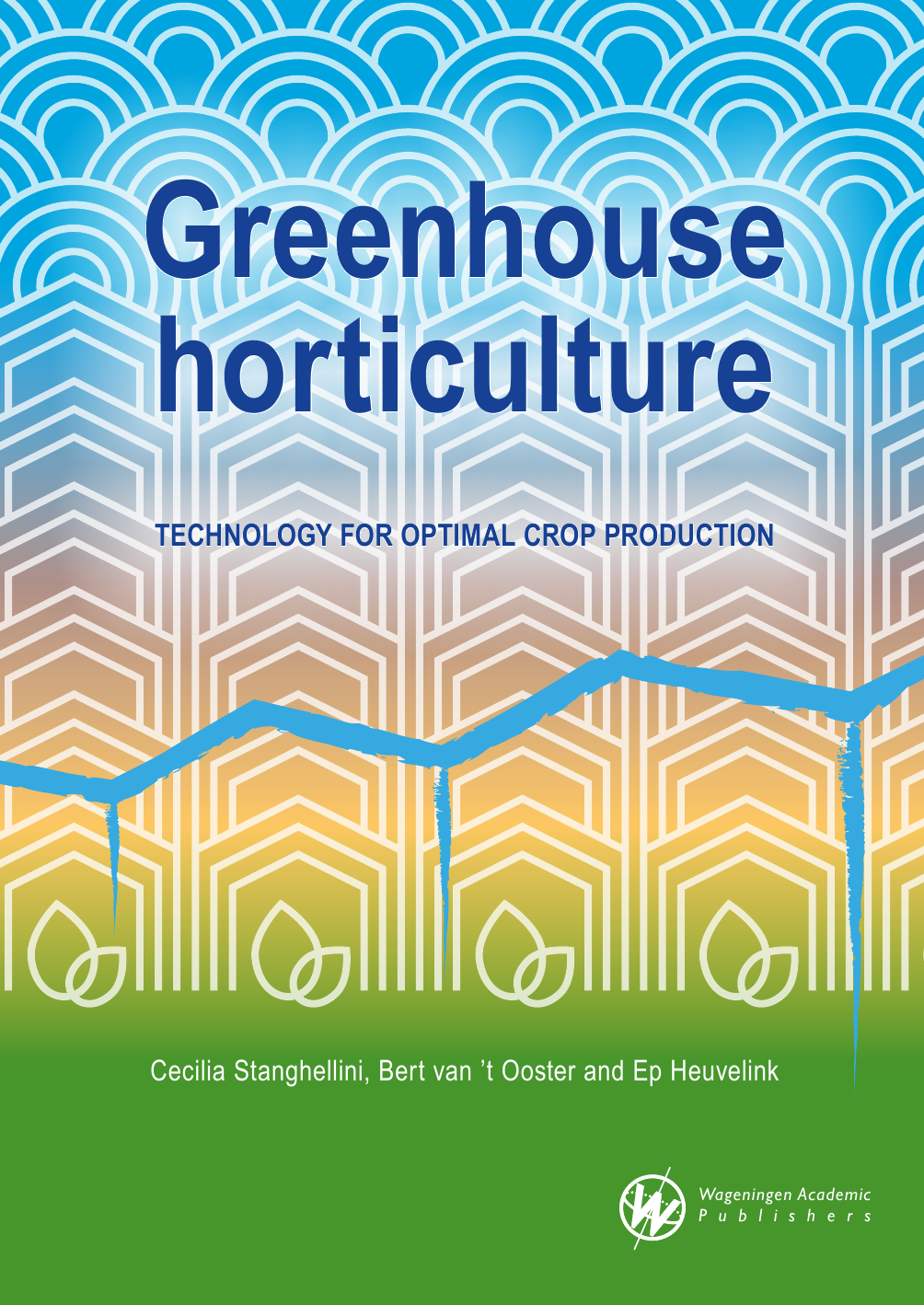 Greenhouse Horticulture Technology For Optimal Crop Production 2nd Cecilia Stanghellini Bert Van T Ooster Ep Heuvelink