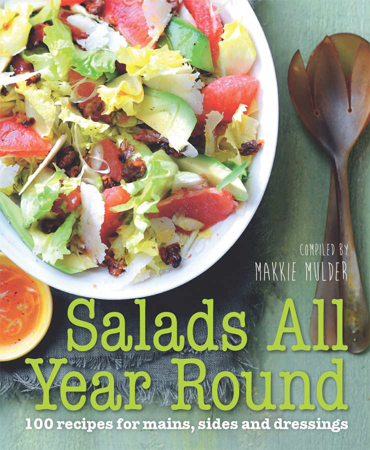 Salads All Year Round 100 Recipes For Mains Sides And Dressings Mulder