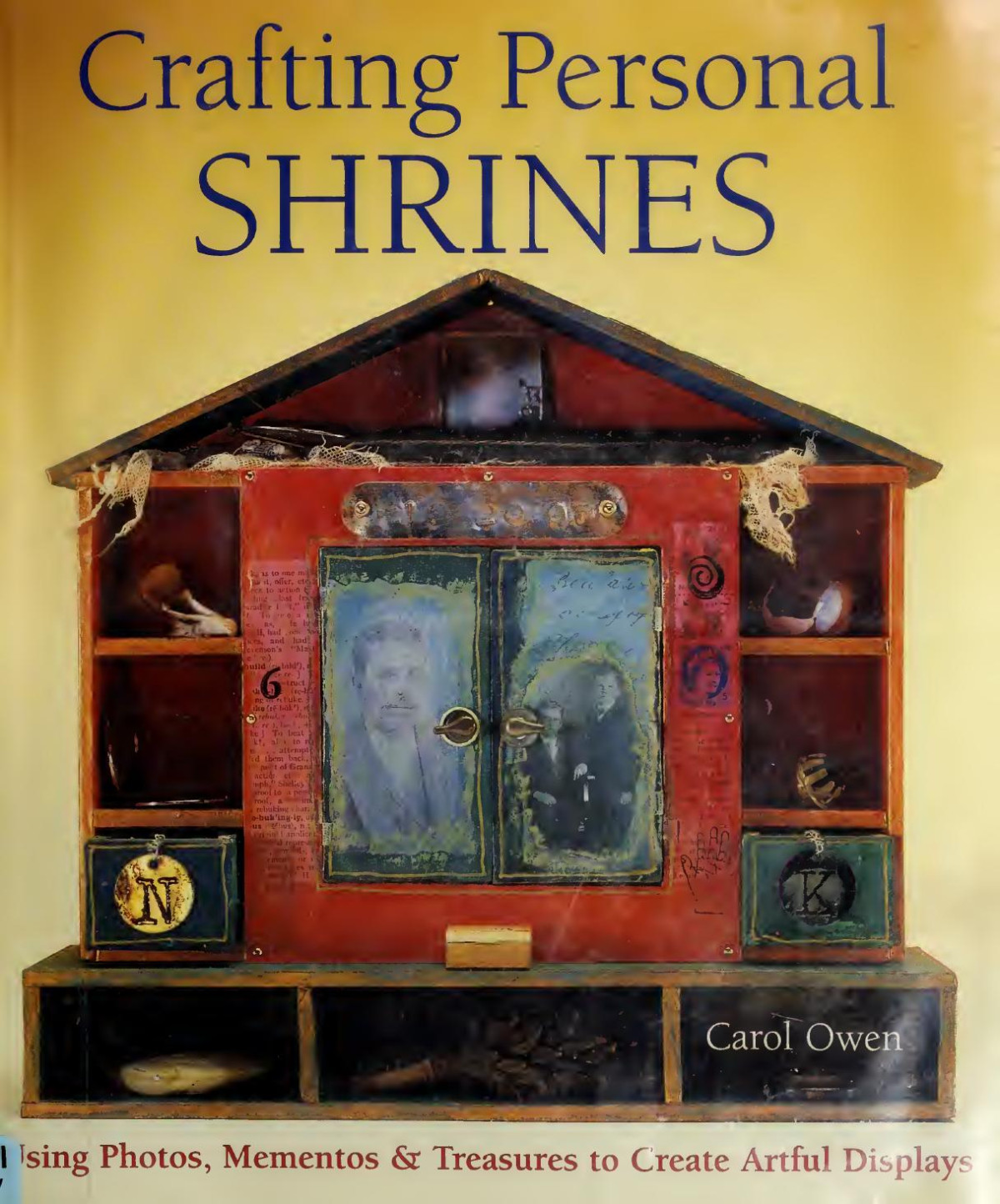 Crafting Personal Shrines Using Photos Mementos Treasures To Create Artful Displays Carol Owen