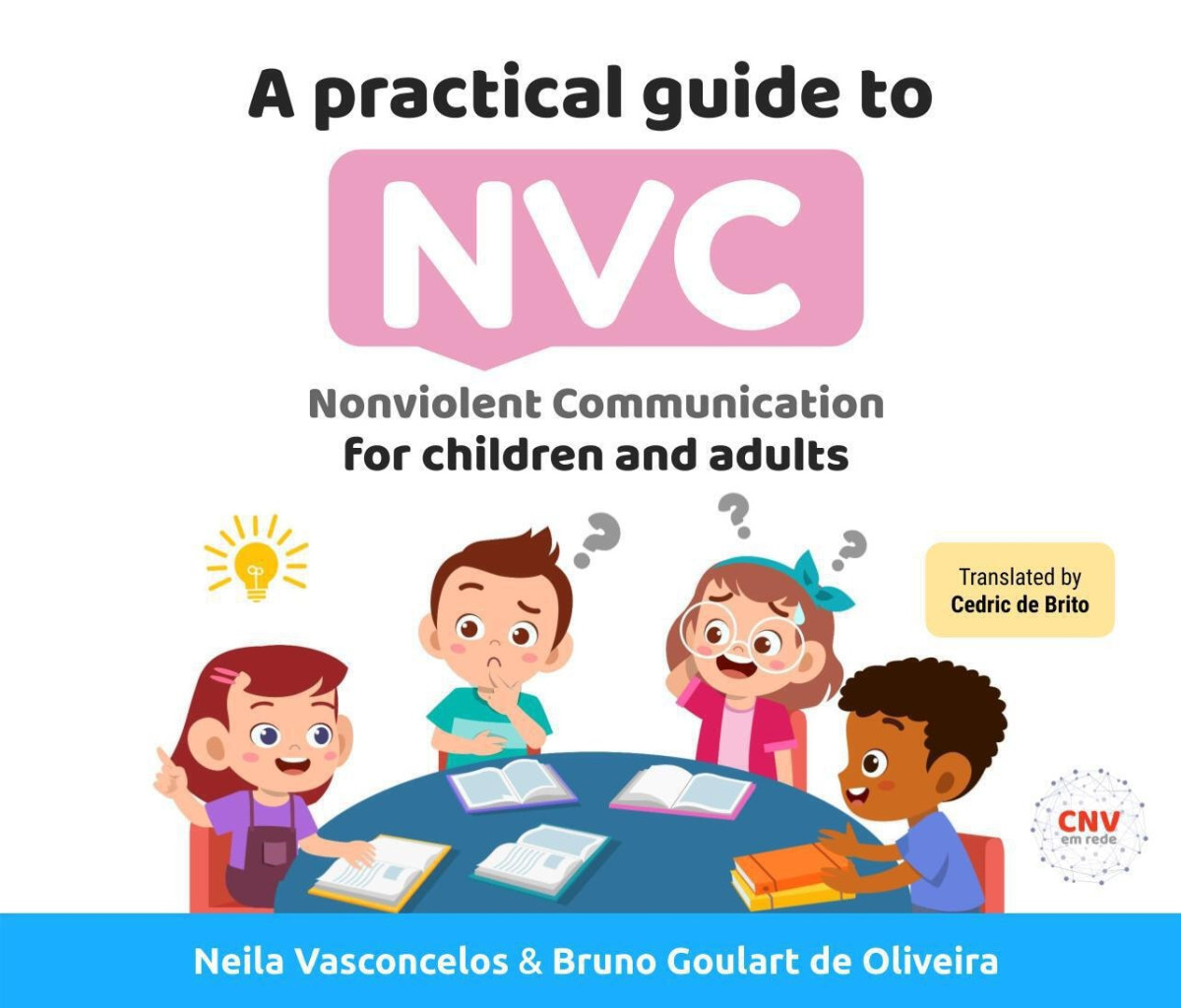 A Practical Guide To Nvc Nonviolent Communication For Children And Adults Bruno Goulart De Oliveira Neila Dos Santos Vasconcelos Coelho