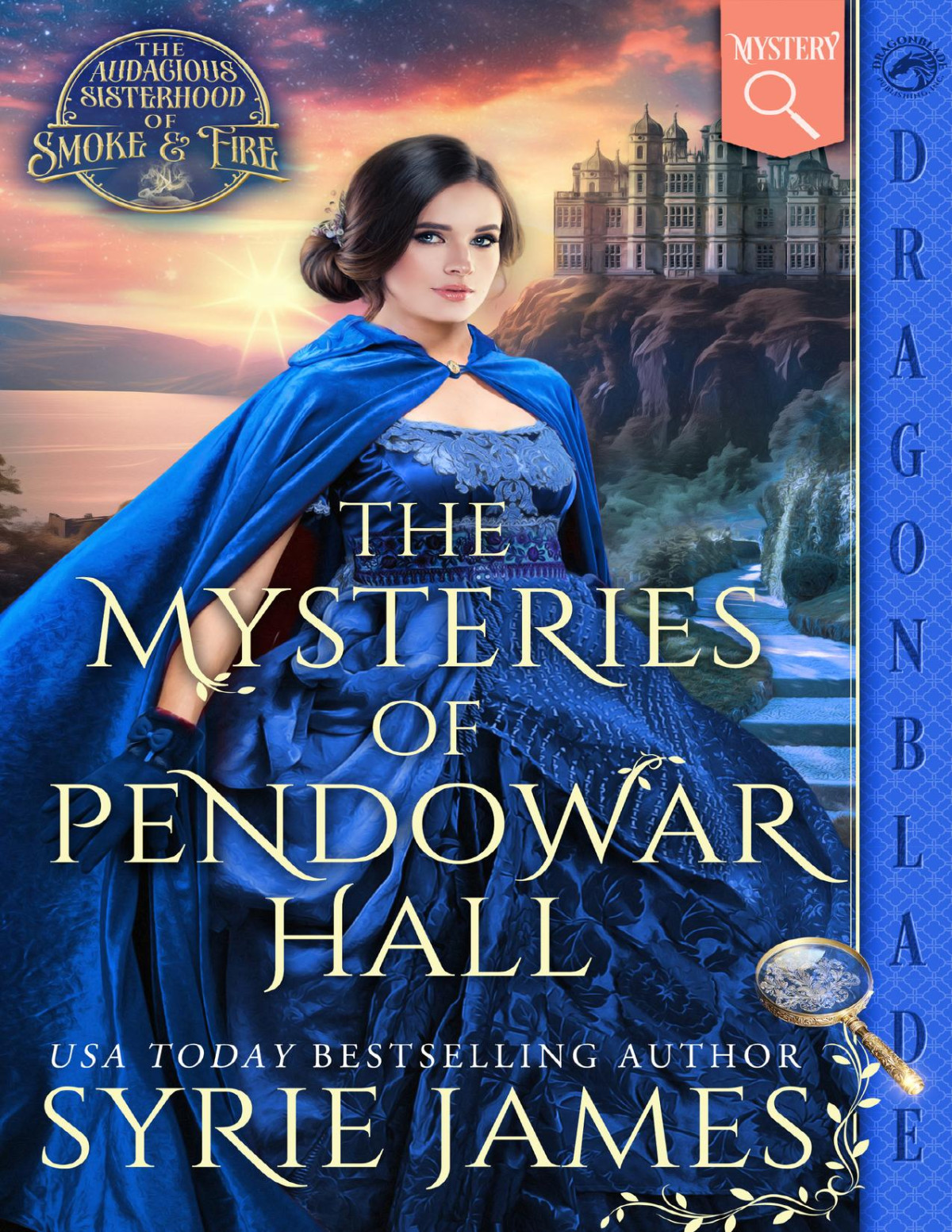 The Mysteries Of Pendowar Hall A Victorian Historical Mystery The Audacious Sisterhood Of Smoke Fire Book 1 1st Edition Syrie James