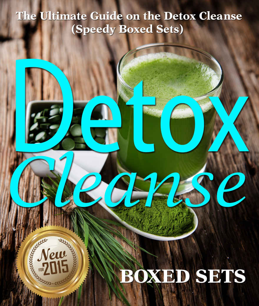 Detox Cleanse The Ultimate Guide On The Detoxification Cleansing Your Body For Weight Loss With The Detox Cleanse Speedy Publishing