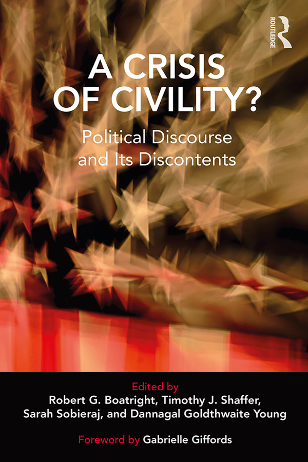 A Crisis Of Civility Political Discourse And Its Discontents Robert G Boatright Timothy J Shaffer Dannagal Goldthwaite Young Sarah Sobieraj