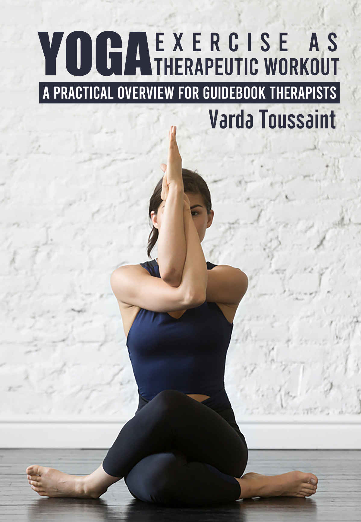 Yoga Exercise As Therapeutic Workout A Practical Overview For Guidebook Therapists Toussaint