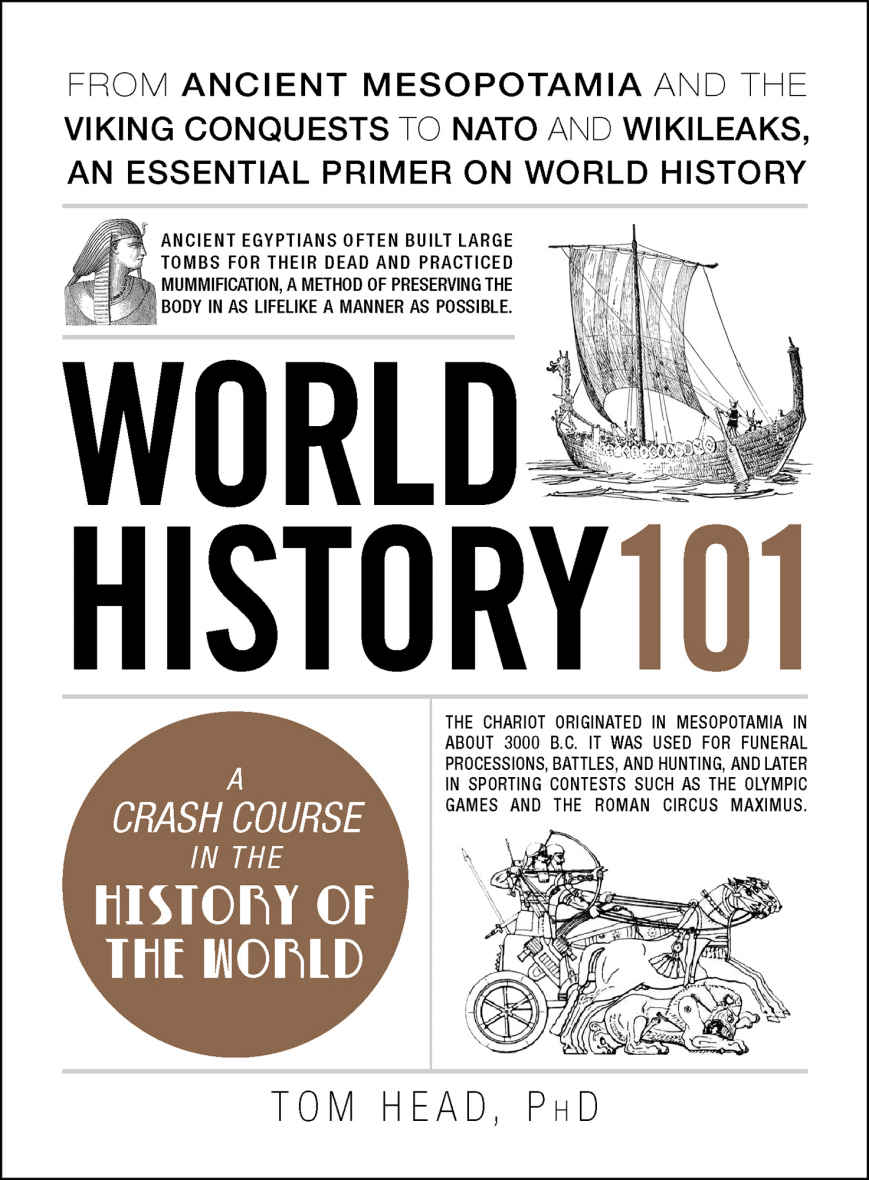 World History 101 From Ancient Mesopotamia And The Viking Conquests To Nato And Wikileaks An Essential Primer On World History Adams 101 Tom Head
