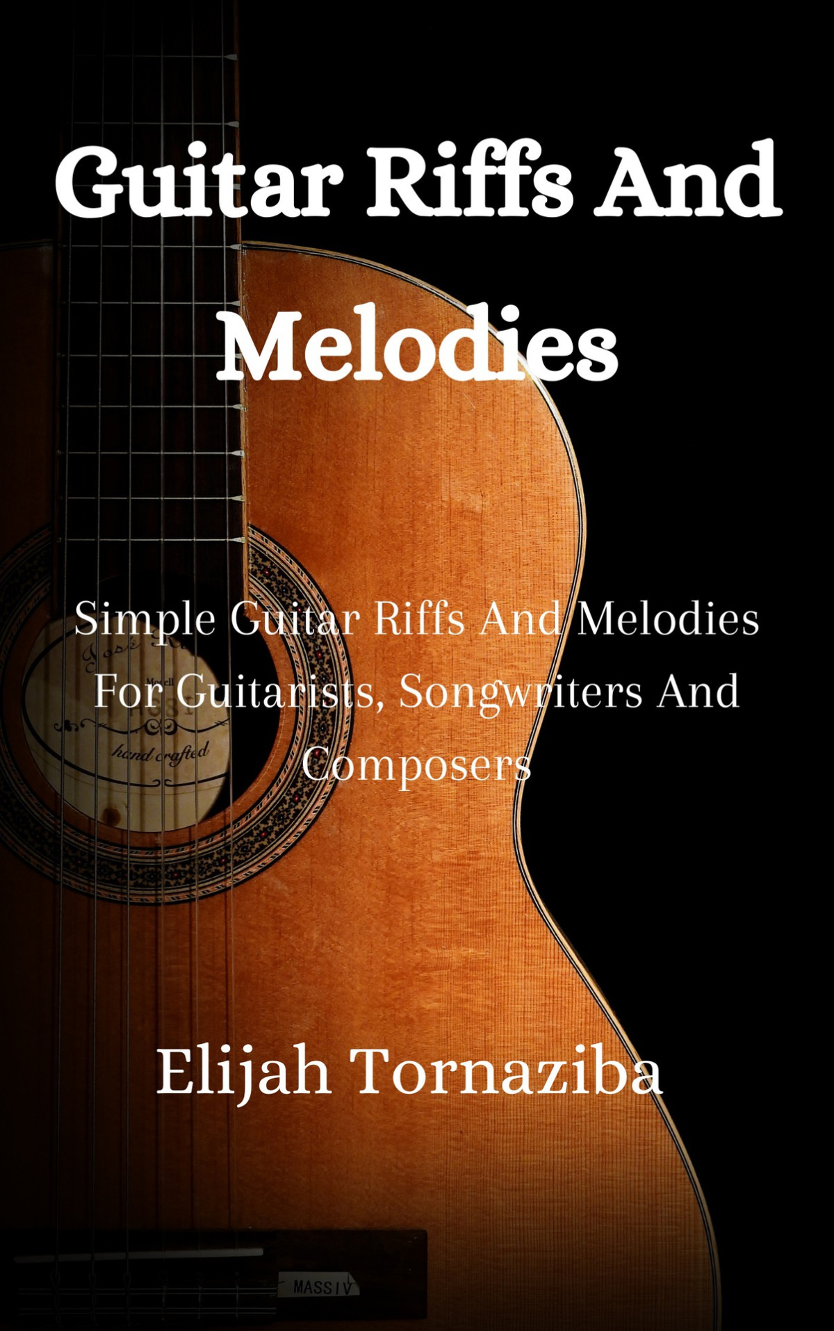 Guitar Riffs And Melodies Simple Guitar Riffs And Melodies For Guitarists Songwriters And Composers Tornaziba