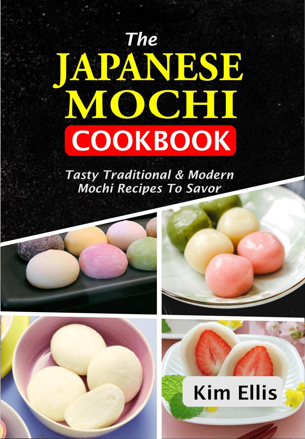 The Japanese Mochi Cookbook Kim Ellis