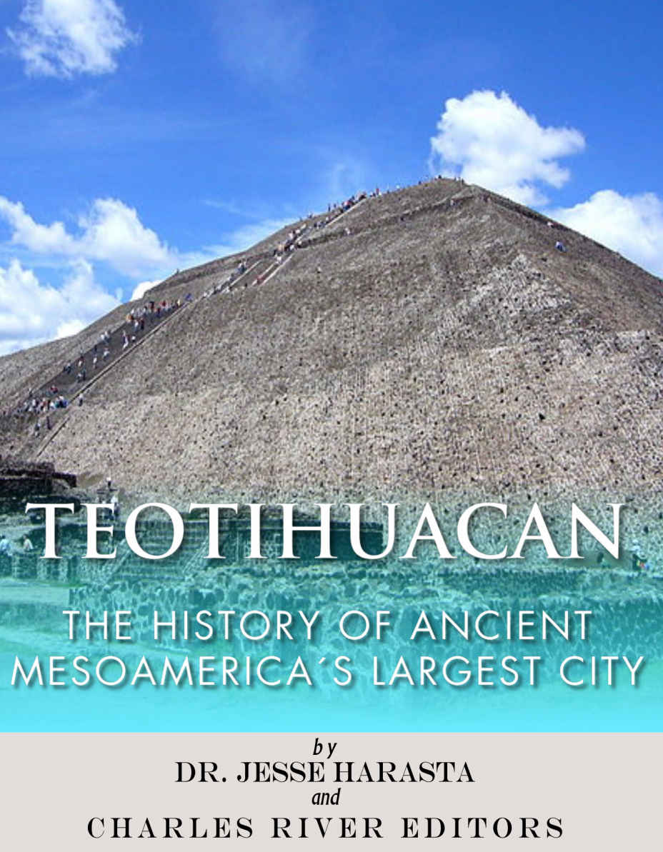 Teotihuacan The History Of Ancient Mesoamericas Largest City Charles River Editors