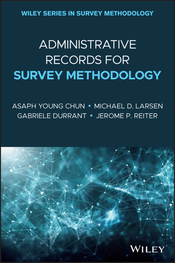 Administrative Records For Survey Methodology Asaph Young Chunmichael D Larsengabriele Durrantjerome P Reiter Michael D Larsen Gabriele Durrant Jerome P Reiter