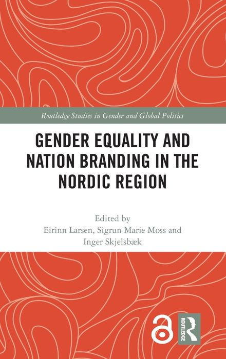 Gender Equality And Nation Branding In The Nordic Region Eirinn Larsen Sigrun Marie Moss Inger Skjelsbk