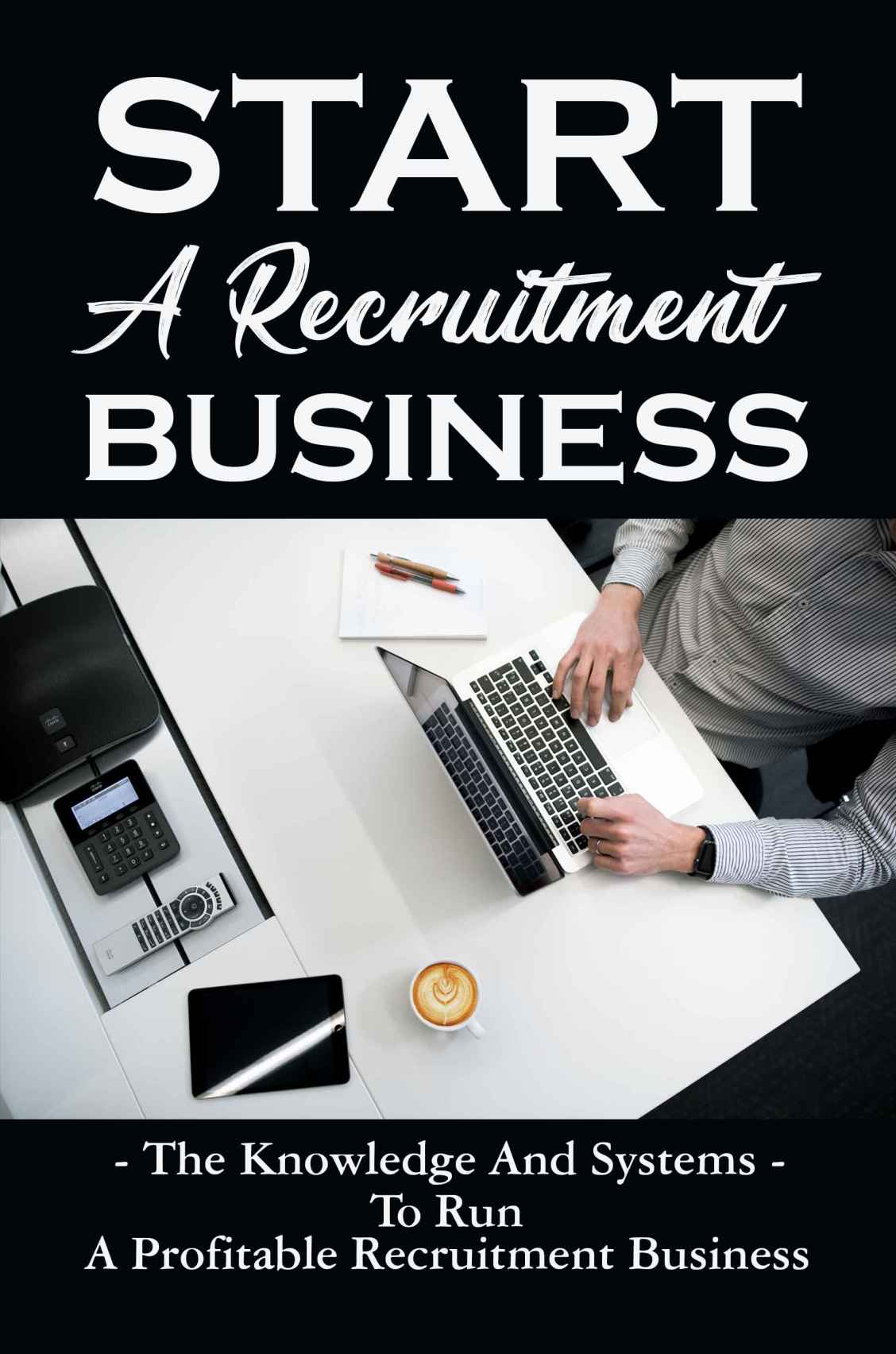 Start A Recruitment Business The Knowledge And Systems To Run A Profitable Recruitment Business New Edition Getchius