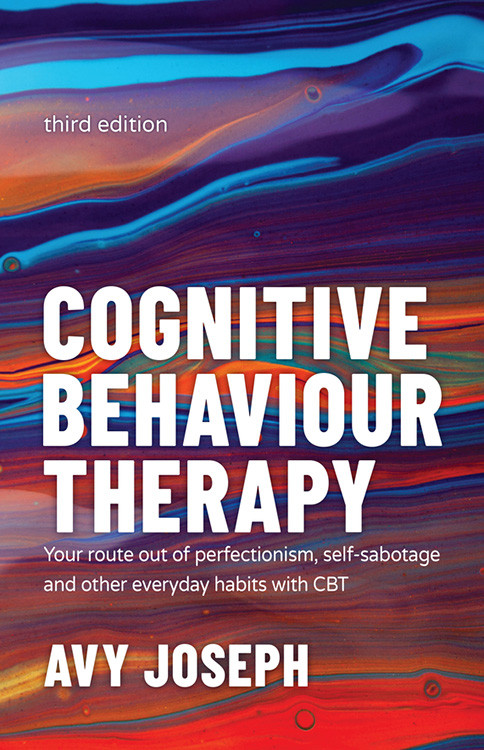 Cognitive Behaviour Therapy Your Route Out Of Perfectionism Self8208sabotage And Other Everyday Habits With Cbt Joseph