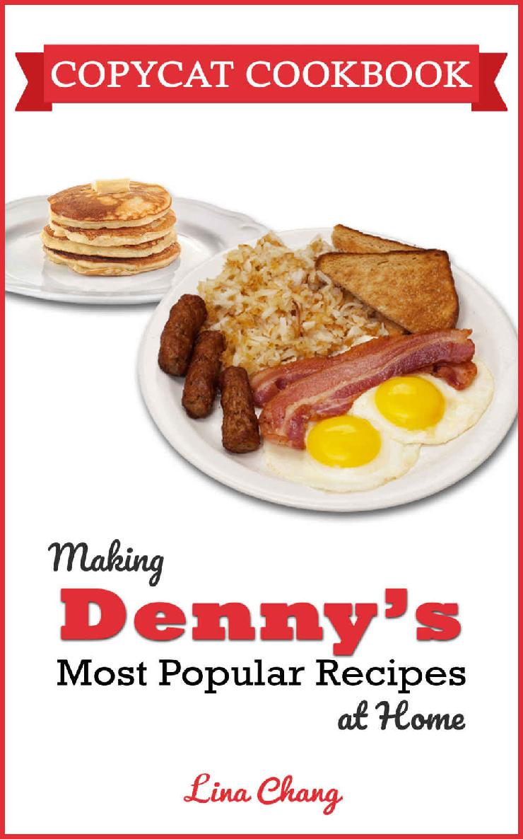 Copycat Cookbook Making Dennys Most Popular Recipes At Home Famous Restaurant Copycat Cookbooks Lina Chang